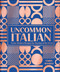 Uncommon Italian (Fresh, Modern Recipes for Any Day of the Week) by Yarin Danieli, 9798217140152