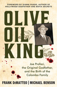 Olive Oil King (Joe Profaci, the Original Godfather, and the Birth of the Colombo Family) by Frank DiMatteo, Michael Benson, 9780806545653