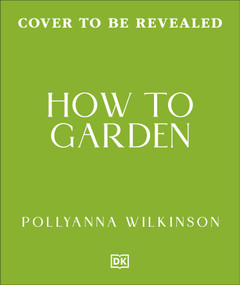 How to Garden (Plan, Plant & Nurture Your Space All Through the Year) by Pollyanna Wilkinson, 9798217313488