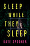 Sleep While They Sleep by Kate Spooner, 9798892429207