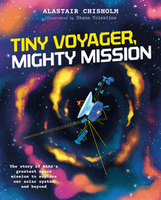 Tiny Voyager, Mighty Mission (The story of NASA's greatest space mission to explore our solar system and beyond) by Alastair Chisholm, Shane Tolentino, 9781917194105