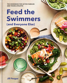 Feed the Swimmers (and Everyone Else) (The Cookbook for Active Families and Young Athletes) by Jill Fergus, 9798217034086