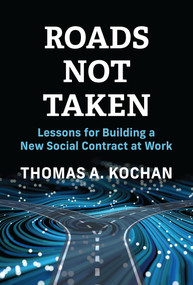 Roads Not Taken (Lessons for Building a New Social Contract at Work) by Thomas A. Kochan, Scott Cooper, 9780262059312