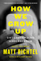 How We Grow Up (Understanding Adolescence) by Matt Richtel, 9780063282070