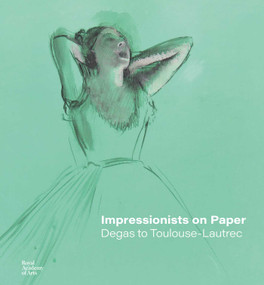 Impressionists on Paper (Degas to Toulouse-Lautrec) by Ann Dumas, Leïla Jarbouai, Christopher Lloyd, Harriet Stratis, 9781912520978