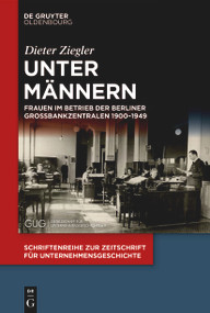 Unter Männern (Frauen im Betrieb der Berliner Großbankzentralen 1900-1949) (German Edition) by Dieter Ziegler, 9783112248270