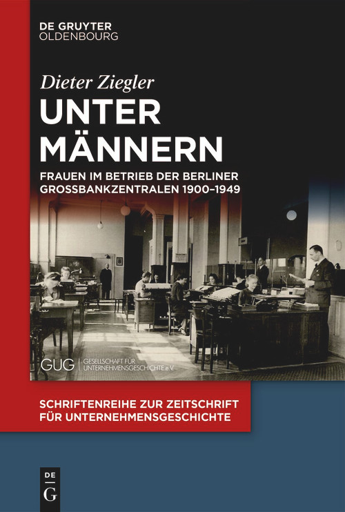 Unter Männern (Frauen im Betrieb der Berliner Großbankzentralen 1900-1949) (German Edition) by Dieter Ziegler, 9783112248270
