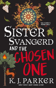 Sister Svangerd and the Chosen One by K. J. Parker, 9780316616089