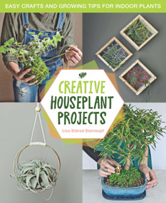 Creative Houseplant Projects (Easy Crafts and Growing Tips for Indoor Plants) by Lisa Eldred Steinkopf, 9780760399040