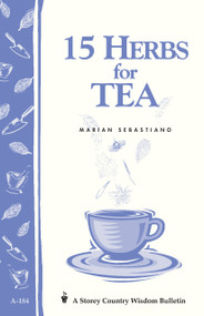 15 Herbs for Tea (Storey's Country Wisdom Bulletin A-184) by Marian Sebastiano, 9781580170864