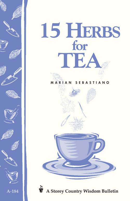 15 Herbs for Tea (Storey's Country Wisdom Bulletin A-184) by Marian Sebastiano, 9781580170864