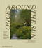 Once Around the Sun (Seasonal Rituals, Food, and Stories from a House Upstate) by Lisa Przystup, Christene Barberich, Kate Foster, John Hesselbarth, 9781580937443