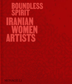 Boundless Spirit (Iranian Women Artists) by Mohammed Afkhami, Shirin Neshat, Mahnaz Afkhami, Negar Azimi, Natasha Morris, 9781580937504