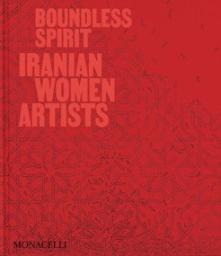 Boundless Spirit (Iranian Women Artists) by Mohammed Afkhami, Shirin Neshat, Mahnaz Afkhami, Negar Azimi, Natasha Morris, 9781580937504
