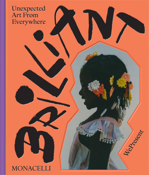Brilliant (Unexpected Art from Everywhere) by WePresent, Russell Tovey, Roxane Gay, 9781580937573