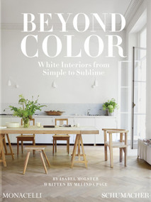 Beyond Color (White Interiors from Simple to Sublime) by Isabel Molster, Melinda Page, 9781580937740