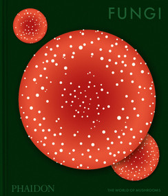 Fungi (The World of Mushrooms) by Phaidon Editors, Francesca Gavin, 9781837292066