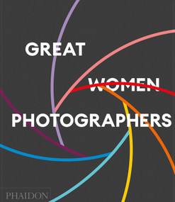 Great Women Photographers by Phaidon Editors, Fiona Rogers, 9781837292141