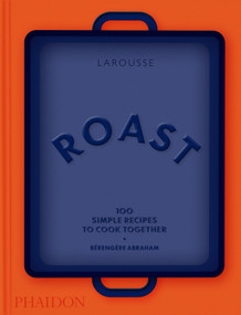 Roast (100 Simple Recipes to Cook Together) by Bérengère Abraham, Larousse, 9781837293131