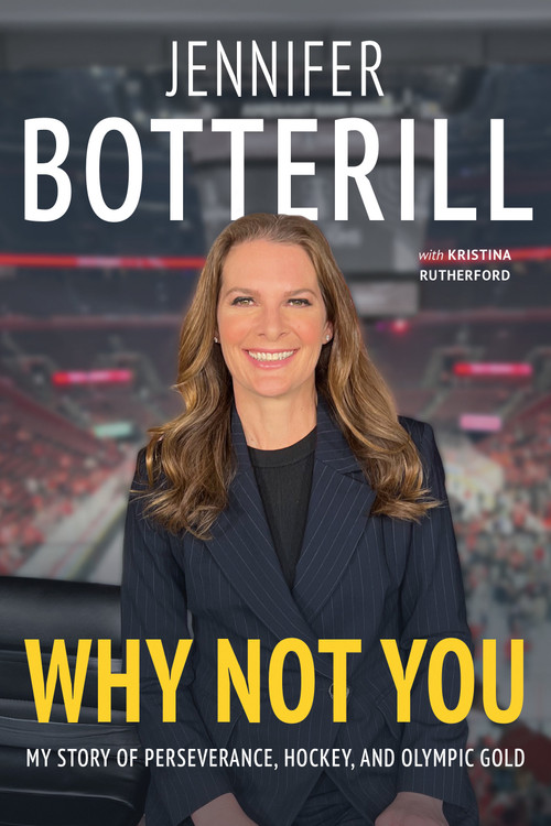 Why Not You (My Story of Perseverance, Hockey, and Olympic Gold) by Jennifer Botterill, Kristina Rutherford, 9781037800153