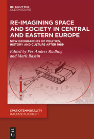 Re-Imagining Space and Society in Central and Eastern Europe (New Geographies of Politics, History and Culture) by Mark Bassin, Per Anders Rudling, 9783119148443