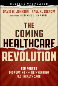 The Coming Healthcare Revolution (10 Forces that Will Cure America's Health Crisis) by David W. Johnson, Paul Kusserow, 9781394467303