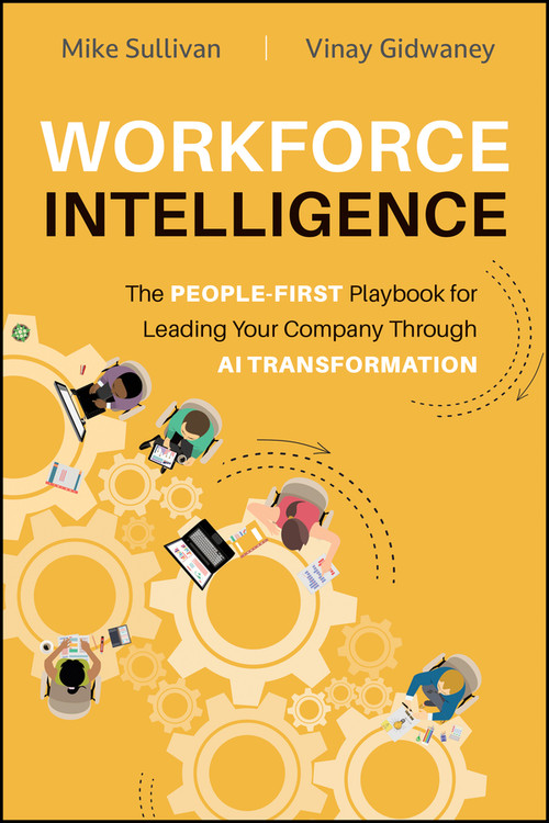Workforce Intelligence (The People-First Playbook for Leading Your Company Through AI Transformation) by Mike Sullivan, Vinay Gidwaney, 9781394467235