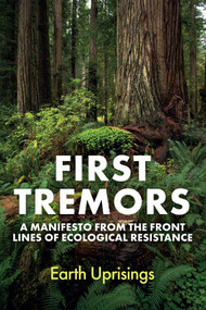 First Tremors (A Manifesto from the Front Lines of Ecological Resistance) by Earth Uprisings, Stephen Muecke, 9781509570836
