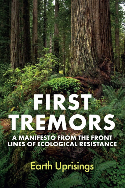 First Tremors (A Manifesto from the Front Lines of Ecological Resistance) by Earth Uprisings, Stephen Muecke, 9781509570836