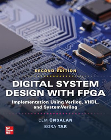Digital System Design with FPGA: Implementation using Verilog, VHDL, and SystemVerilog, Second Edition by Bora Tar, Cem Unsalan, 9781265914691