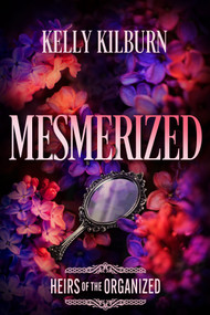 Mesmerized (A Spicy New Adult Mafia Romance) by Kelly Kilburn, 9781335004208