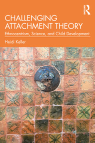 Challenging Attachment Theory (Ethnocentrism, Science, and Child Development) by Heidi Keller, 9781041138983