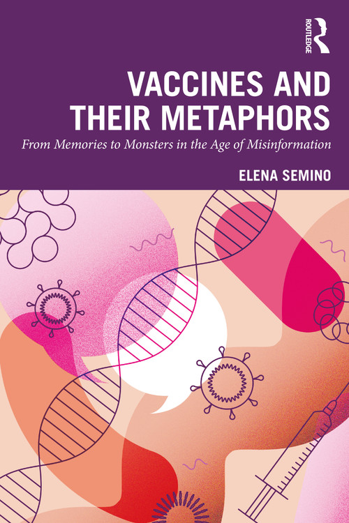 Vaccines and Their Metaphors (From Memories to Monsters in the Age of Misinformation) by Elena Semino, 9781041094449