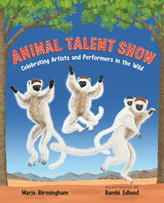 Animal Talent Show (Celebrating Artists and Performers in the Wild) by Maria Birmingham, Bambi Edlund, 9781459844094