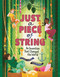 Just a Piece of String (An Invention That Changed the World) by Claire Eamer, Xulin Wang, 9781459842397