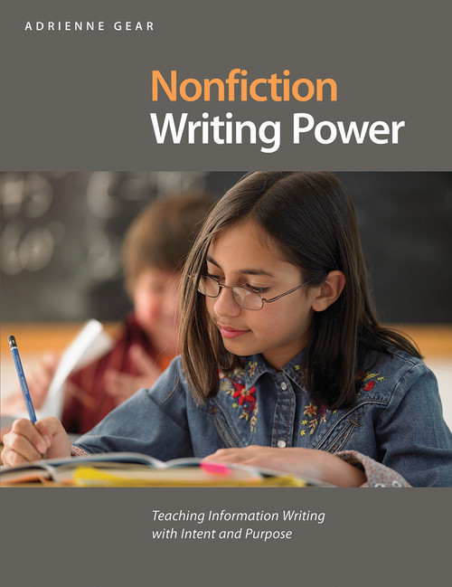 Nonfiction Writing Power (Teaching information writing with intent and purpose) by Adrienne Gear, 9781551382937