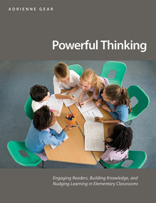 Powerful Thinking (Engaging readers, building knowledge, and nudging learning in elementary classrooms) by Adrienne Gear, 9781551383637