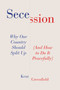 Secession (Why Our Country Should Split Up (And How to Do It Peacefully)) by Kent Greenfield, 9780063567290
