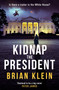 Kidnap the President (The gripping new international thriller from the award-winning TV director) by Brian Klein, 9798217270811