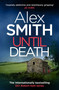 Until Death (An Explosive British Crime Thriller) by Alex Smith, 9798217270637