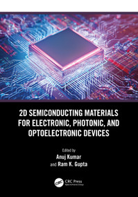 2D Semiconducting Materials for Electronic, Photonic, and Optoelectronic Devices by Anuj Kumar, Ram K. Gupta, 9781032574523
