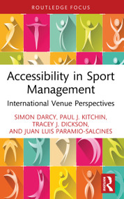 Accessibility in Sport Management (International Venue Perspectives) by Simon Darcy, Paul J. Kitchin, Tracey J. Dickson, Juan Luis Paramio-Salcines, 9781032050218