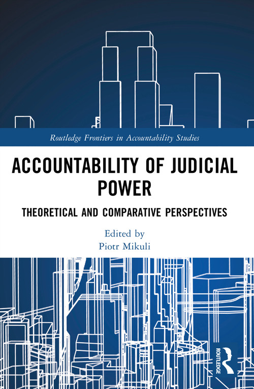 Accountability of Judicial Power (Theoretical and Comparative Perspectives) by Piotr Mikuli, 9781032904092