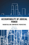 Accountability of Judicial Power (Theoretical and Comparative Perspectives) by Piotr Mikuli, 9781032904092