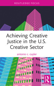 Achieving Creative Justice in the U.S. Creative Sector by antonio c. cuyler, 9781032160542
