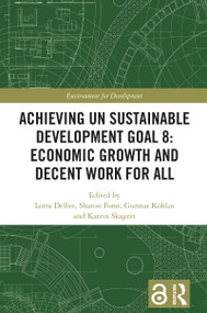 Achieving UN Sustainable Development Goal 8: Economic Growth and Decent Work For All by Lotta Dellve, Sharon Fonn, Gunnar Köhlin, Katrin Skagert, 9781032624747