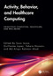 Activity, Behavior, and Healthcare Computing by Sozo Inoue, Guillaume Lopez, Tahera Hossain, Md Atiqur Rahman Ahad, 9781032648415