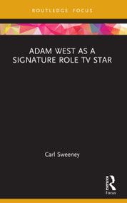 Adam West as a Signature Role TV Star by Carl Sweeney, 9781032827384