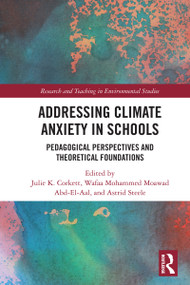 Addressing Climate Anxiety in Schools (Pedagogical Perspectives and Theoretical Foundations) by Julie K. Corkett, Wafaa Mohammed Moawad Abd-El-Aal, Astrid Steele, 9781032799056