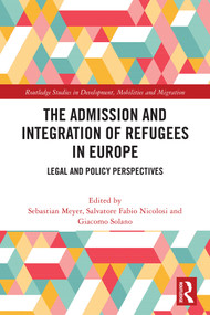 The Admission and Integration of Refugees in Europe (Legal and Policy Perspectives) by Sebastian Meyer, Salvatore Fabio Nicolosi, Giacomo Solano, 9781032613772
